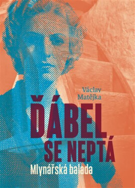 Ďábel se neptá - Mlynářská balada - Luboš Rejl