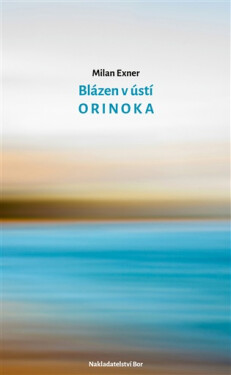 Blázen v ústí Orinoka - Milan Exner