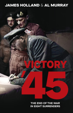 Victory '45 - James Holland