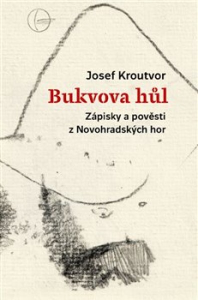 Bukvova hůl. Zápisky a pověsti z Novohradských hor - Josef Kroutvor