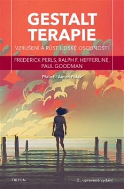 Gestaltterapie - Vzrušení a růst lidské osobnosti - Frederick Perls