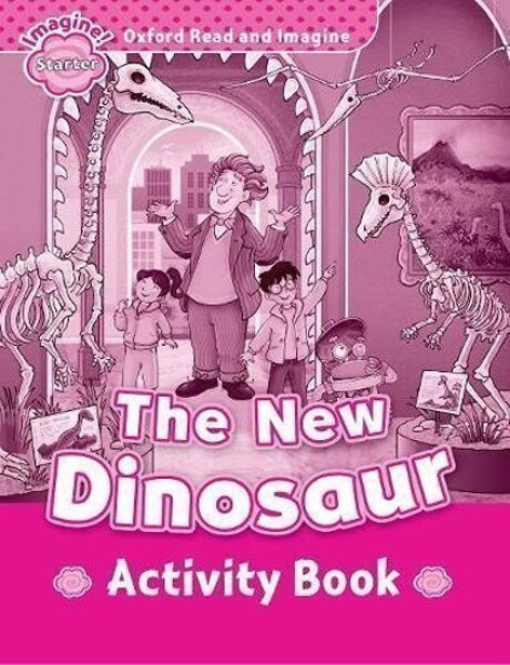Oxford Read and Imagine Level Starter The New Dinosaur Activity Book - Paul Shipton