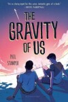 The Gravity of Us - Phil Stamper