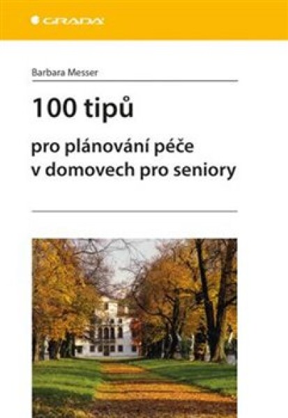 100 tipů pro plánování péče v domovech pro seniory - Barbara Messer