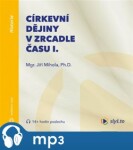 Církevní dějiny v zrcadle času I., mp3 - Jiří Mihola