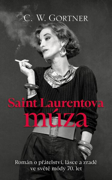 Saint Laurentova múza - Román o přátelství, lásce a zradě ve světě módy 70. let - C. W. Gortner