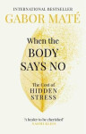 When the Body Says No the Cost of Hidden Stress Gábor Maté