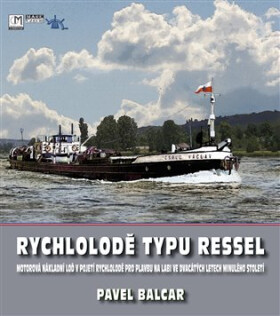 Rychlolodě typu RESSEL - Motorová nákladní loď v pojetí rychlolodě pro plavbu na Labi ve dvacátých letech minulého století - Pavel Balcar