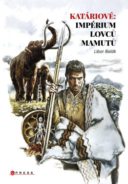 Katáriové: impérium lovců mamutů - Libor Balák