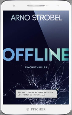 Offline: Du wolltest nicht erreichbar sein. Jetzt sitzt du in der Falle - Arno Strobel