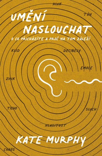 Umění naslouchat: O co přicházíte a proč na tom záleží - Kate Murphy