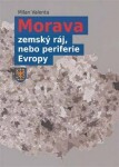 Morava - zemský ráj, nebo periferie Evropy - Milan Valenta