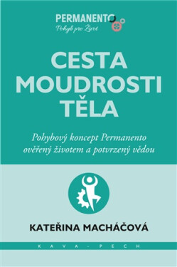 Cesta moudrosti těla - Pohybový koncept Permanento ověřený životem a potvrzený vědou
