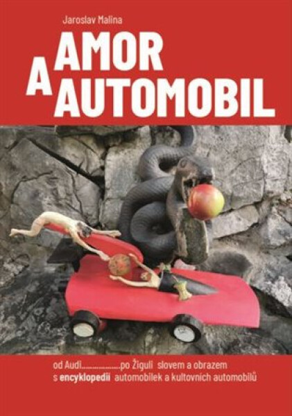 Amor a automobil - od Audi......po Žiguli slovem a obrazem s encyklopedií automobilek a kultovních automobilů - Jaroslav Malina