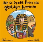 Jak se trpaslík Ferina stal egyptským faraonem Ondřej Havelka