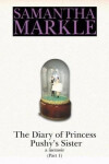 The Diary of Princess Pushy´s Sister : A Memoir Part 1 - Samantha Markle
