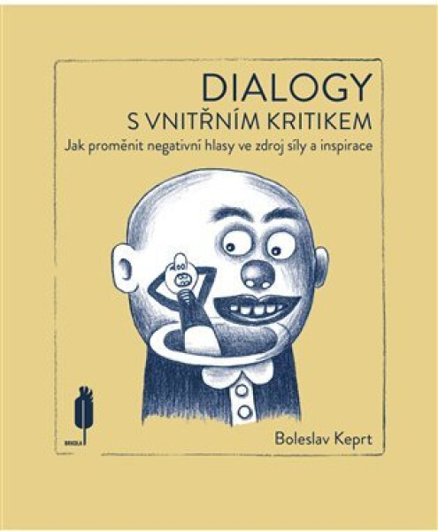 Dialogy s vnitřním kritikem - Jak proměnit negativní hlasy ve zdroj síly a inspirace - Boleslav Keprt