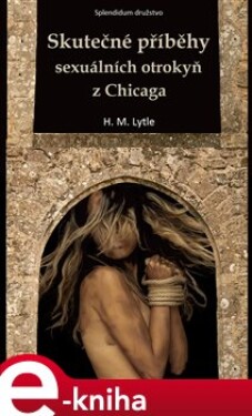 Skutečné příběhy sexuálních otrokyň z Chicaga - H.M. Lytle e-kniha