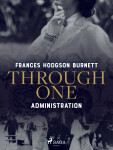 Through One Administration - Frances Hodgsonová-Burnettová