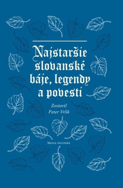 Najstaršie slovanské báje, legendy a povesti - Peter Vrlík