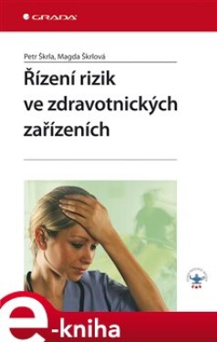 Řízení rizik ve zdravotnických zařízeních - Petr Škrla, Magda Škrlová e-kniha