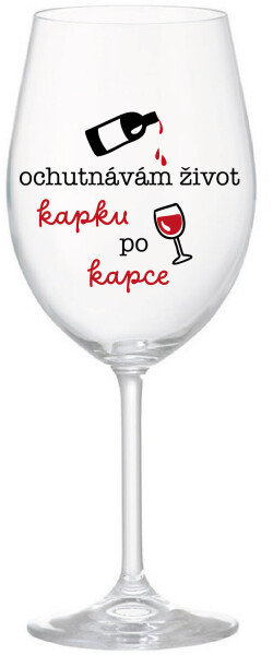 OCHUTNÁVÁM ŽIVOT KAPKU PO KAPCE - čirá sklenice na víno 350 ml