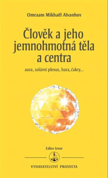 Člověk a jeho jemnohmotná těla a centra - aura, solární plexus, hara, čakry…