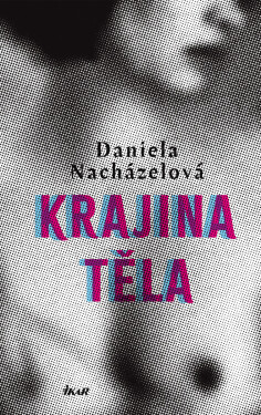 Krajina těla - Daniela Nacházelová