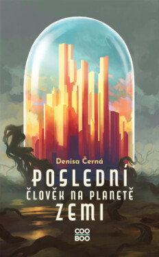 Poslední člověk na planetě Zemi - Denisa Černá - e-kniha