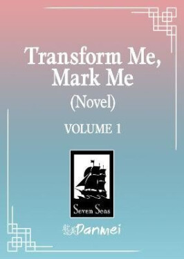 Transform Me, Mark Me: Gaizao Wo, Biaoji Wo (Novel) Vol. 1 - IXiura