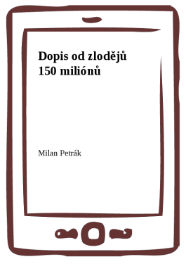 Dopis od zlodějů 150 miliónů - Milan Petrák