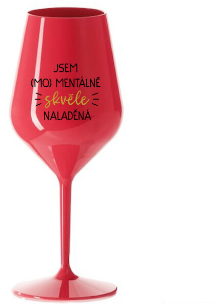 JSEM (MO)MENTÁLNĚ SKVĚLE NALADĚNÁ - červená nerozbitná sklenice na víno 470 ml