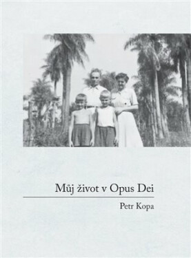 Můj život v Opus Dei - Petr Kopa