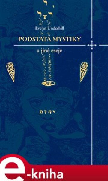 Podstata mystiky a jiné eseje - Evelyn Underhill e-kniha