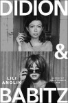 Didion & Babitz, 1. vydání - Lili Anolik