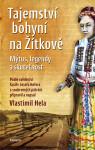 Tajemství bohyní na Žítkové - Mýtus, legendy a skutečnost - Vlastimil Hela