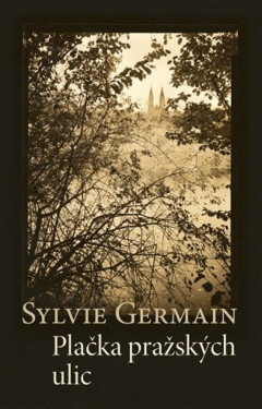 Plačka pražských ulic - Sylvie Germain