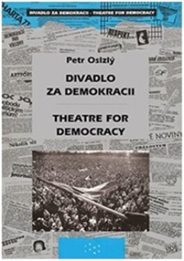 Divadlo za demokracii Theatre for Democracy Petr Oslzlý