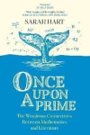Once Upon a Prime: The Wondrous Connections Between Mathematics and Literature - Sarah Hartová