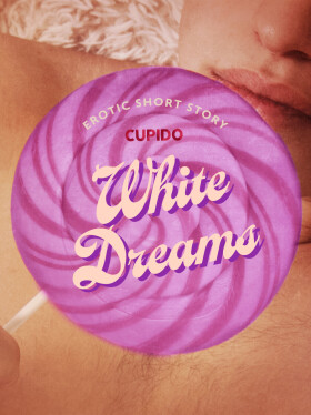 White Dreams - Erotic Short Story - Cupido