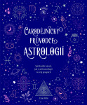 Čarodějnický průvodce astrologií - Spirituální návod, jak využít astrologii ve svůj prospěch - Elsie Wild