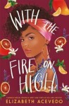 With the Fire on High - Elizabeth Acevedo