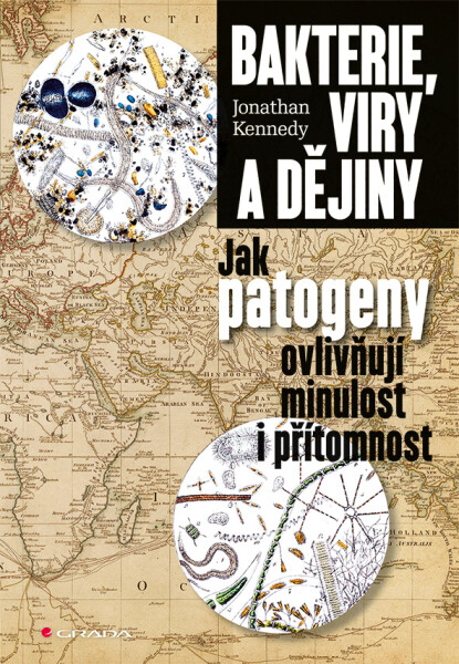 Bakterie, viry a dějiny - Jak patogeny ovlivňují minulost i přítomnost - Johnathan Kennedy