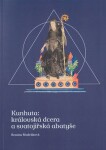 Kunhuta: královská dcera svatojiřská abatyše Renáta Modráková
