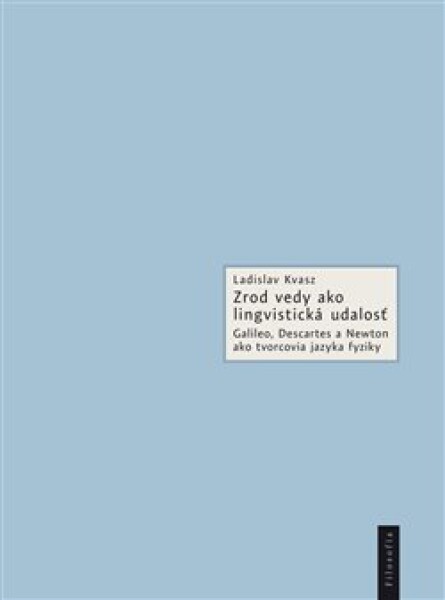 Zrod vedy ako lingvistická udalosť Ladislav Kvasz