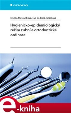 Hygienicko-epidemiologický režim zubní a ortodontické ordinace - Ivanka Matoušková, Eva Sedlatá Jurásková e-kniha