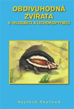 Obdivuhodná zvířata V. - Hlodavci a lichokopytníci - Vojtěch Škaloud