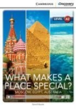 What Makes Place Special? Moscow, Egypt, Australia Low Intermediate Book with Online Access David Maule