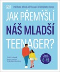 Jak přemýšlí náš mladší teenager? Věková kategorie 8 až 12 - Praktická dětská psychologie pro moderní rodiče. - Tanith Carey