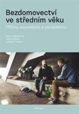 Bezdomovectví ve středním věku Ladislav Csémy